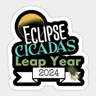 What A Year 2024 Eclipse Cicadas Leap Year Sticker